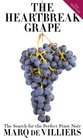 The Heartbreak Grape The Search for  the Perfect Pinot Noir