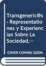 Transgenerics  Representationes y Experiencias Sobre La Sociedad La Sexualidad y Los Generos
