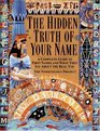 The Hidden Truth of Your Name  A Complete Guide to First Names and What They Say About the Real You