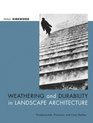 Weathering and Durability in Landscape Architecture  Fundamentals Practices and Case Studies