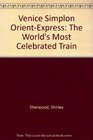 Venice Simplon OrientExpress The World's Most Celebrated Train