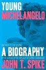 Young Michelangelo The Path to the Sistine A Biography