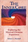 The Inner Core Exploring the Mystical Christian Experience