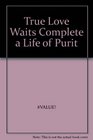 True Love Waits Complete a Life of Purit