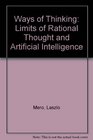 Ways of Thinking The Limits of Rational Thought and Artificial Intelligence