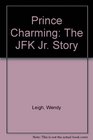 Prince Charming  The JFK Jr Story