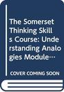 The Somerset Thinking Skills Course Understanding Analogies Module 5