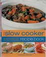 The Slow Cooker Recipe Book: Over 150 one-pot dishes for no-fuss preparation and delicious eating