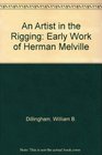 An Artist in the Rigging The Early Work of Herman Melville