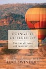 Doing Life Differently Looking at Life Through the Lens of Possibility