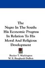 The Negro In The South His Economic Progress In Relation To His Moral And Religious Development