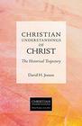Christian Understandings of Christ The Historical Trajectory