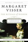 The Rituals of Dinner The Origins Evolution Eccentricities and Meaning of Table Manners