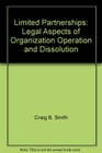 Limited Partnerships Legal Aspects of Organization Operation and Dissolution
