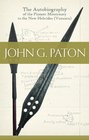 John G Paton  The Autobiography of the Pioneer Missionary to the New Hebrides
