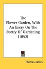 The Flower Garden With An Essay On The Poetry Of Gardening
