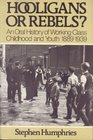 Hooligans or Rebels Oral History of Working Class Childhood and Youth 18891939