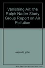 Vanishing Air The Ralph Nader Study Group Report on Air Pollution
