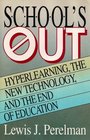 School's Out Hyperlearning the New Technology and the End of Education