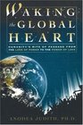 Waking the Global Heart Humanity's Rite of Passage from the Love of Power to the Power of Love