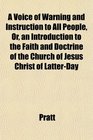 A Voice of Warning and Instruction to All People Or an Introduction to the Faith and Doctrine of the Church of Jesus Christ of LatterDay