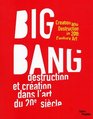 Big Bang Destruction Et Creation Dans L'art Du XXe Siecle
