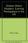 Sixteen Million Readers Newspapers in the UK