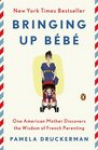 Bringing up Bebe: One American Mother Discovers the Wisdom of French Parenting