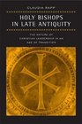 Holy Bishops in Late Antiquity  The Nature of Christian Leadership in an Age of Transition