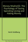 Money madne The psychology of saving spending loving and hating money