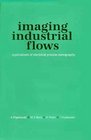 Imaging Industrial Flows Applications of Electrical Process Tomography