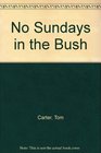 No Sundays in the Bush An English Jackeroo in Western Australia 18871889 from the diaries of Tom Carter