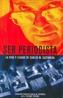 Ser Periodista. La Vida y Legado de Carlos M. Castaneda (A Journalist. The Life and Legacy of Charles M. Castaneda) (Spanish)