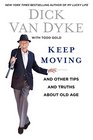Keep Moving And Other Tips and Truths About Aging