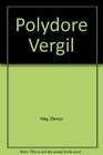 POLYDORE VERGIL RENAISSANCE HISTORIAN AND MAN OF LETTERS