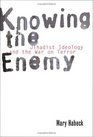 Knowing the Enemy  Jihadist Ideology and the War on Terror