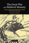 The Great War and Medieval Memory War Remembrance and Medievalism in Britain and Germany 19141940