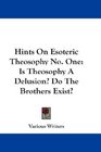 Hints On Esoteric Theosophy No One Is Theosophy A Delusion Do The Brothers Exist