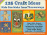 125 Craft Ideas Kids Can Make from Throwaways
