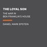 The Loyal Son: The War in Ben Franklin's House