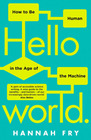 Hello World How to Be Human in the Age of the Machine