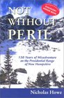 Not Without Peril 150 Years of Misadventure on the Presidential Range of New Hampshire