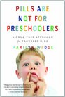 Pills Are Not for Preschoolers A DrugFree Approach for Troubled Kids