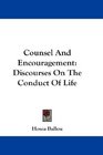 Counsel And Encouragement Discourses On The Conduct Of Life