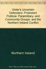 Ulster's uncertain defenders Protestant political paramilitary and community groups and the Northern Ireland conflict