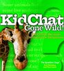 KidChat Gone Wild 202 Creative Questions to Unleash the Imagination