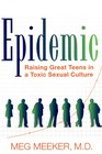 Epidemic Raising Great Teens in a Toxic Sexual Culture