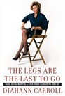 The Legs Are the Last to Go Aging Acting Marrying and Other Things I Learned the Hard Way