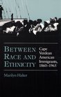 Between Race and Ethnicity Cape Verdean American Immigrants 18601965