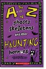 The AZ of Ghosts Skeletons and Other Haunting Horrors
